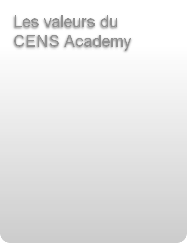 Les valeurs du 
CENS Academy