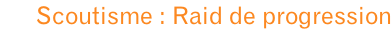 Scoutisme : Raid de progression