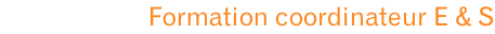 Formation coordinateur E & S