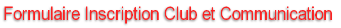 Formulaire Inscription Club et Communication