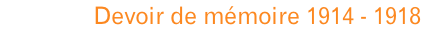Devoir de mémoire 1914 - 1918