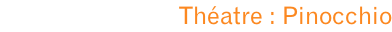 Théatre : Pinocchio